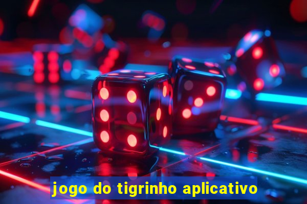 jogo do tigrinho aplicativo